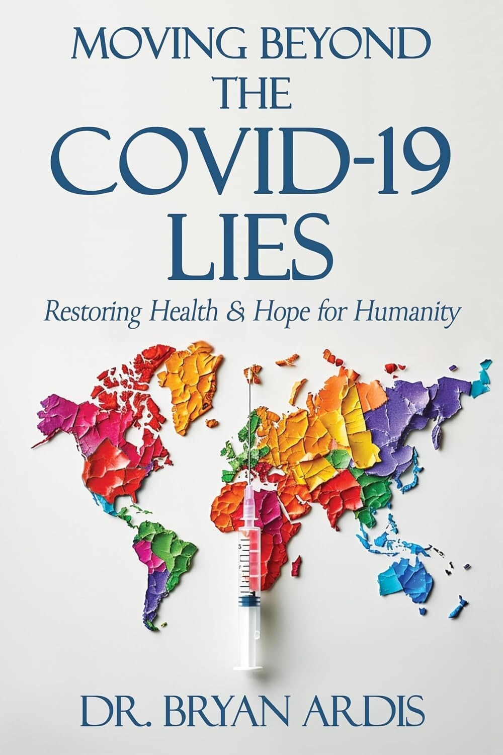 Moving Beyond the Covid-19 Lies: Paperback – by Bryan Ardis 📝