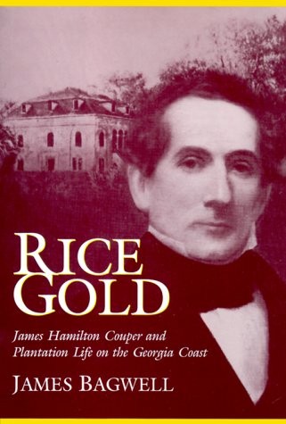 Rice Gold: James Hamilton Couper and Plantation Life on the Georgia Coast