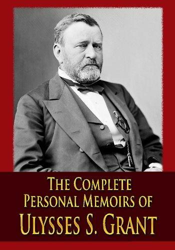 The Complete Personal Memoirs of Ulysses S. Grant
